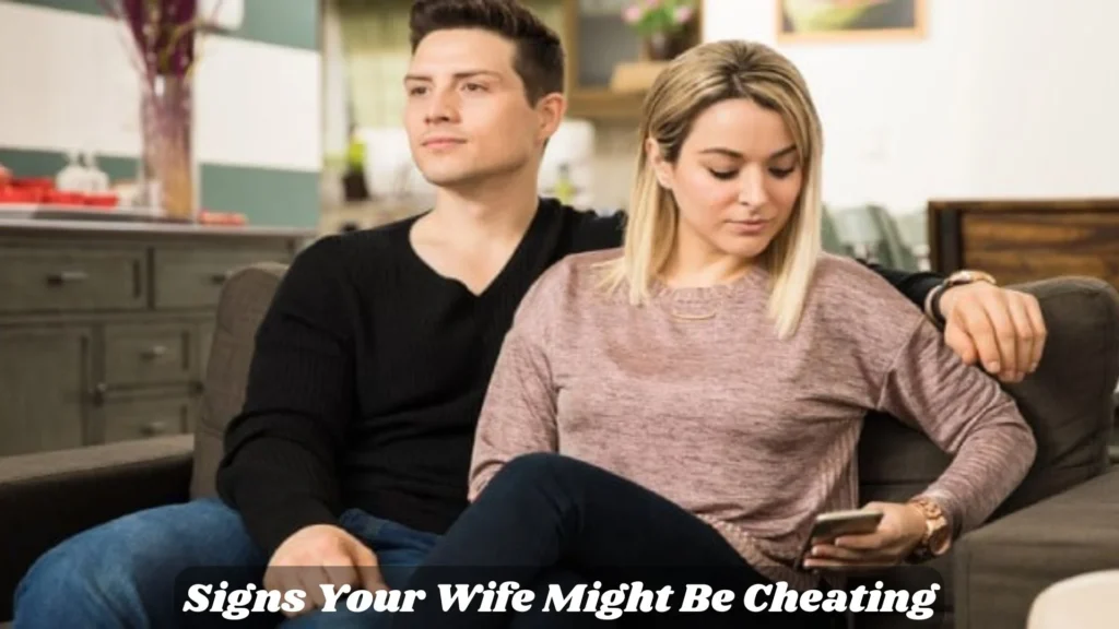 Signs Your Wife Might Be Cheating